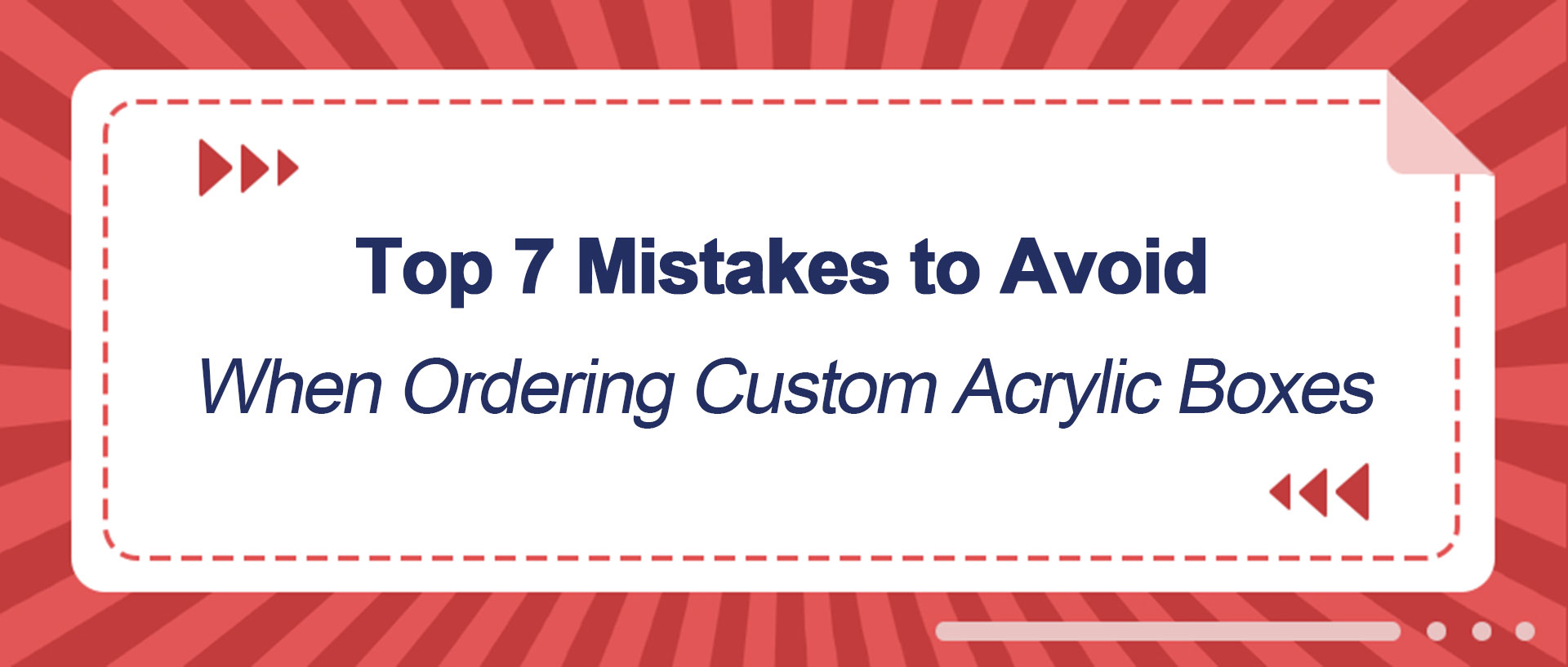 Top 7 Mistakes to Avoid When Ordering Custom Acrylic Boxes